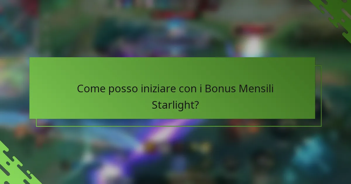 Come posso iniziare con i Bonus Mensili Starlight?