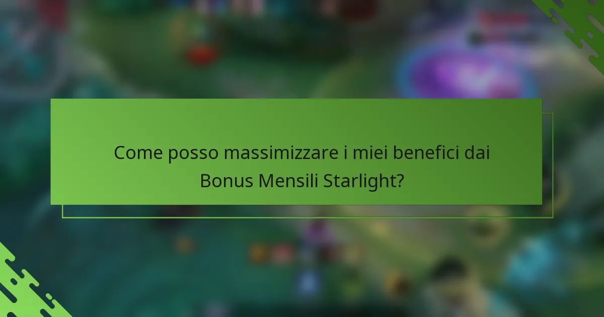 Come posso massimizzare i miei benefici dai Bonus Mensili Starlight?