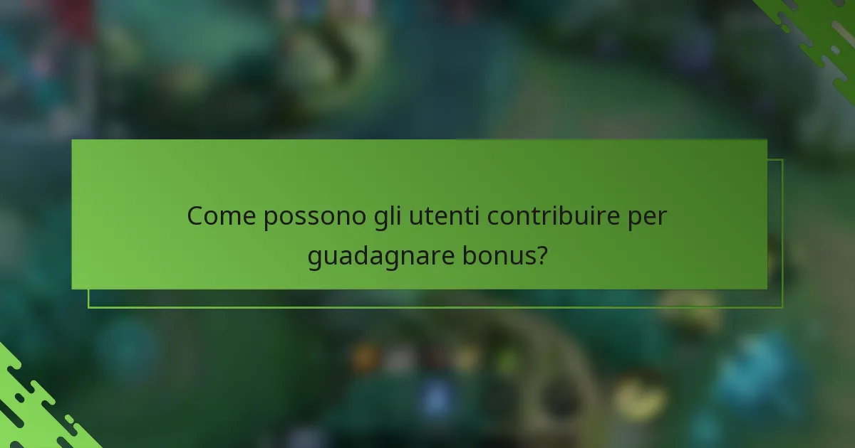 Come possono gli utenti contribuire per guadagnare bonus?