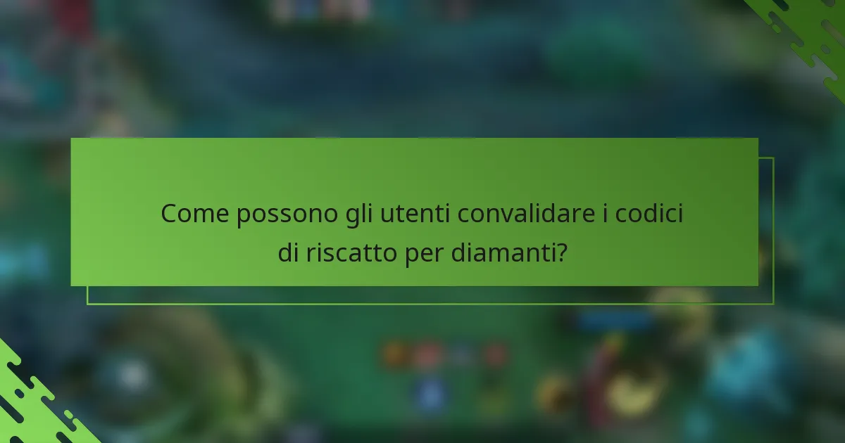Come possono gli utenti convalidare i codici di riscatto per diamanti?