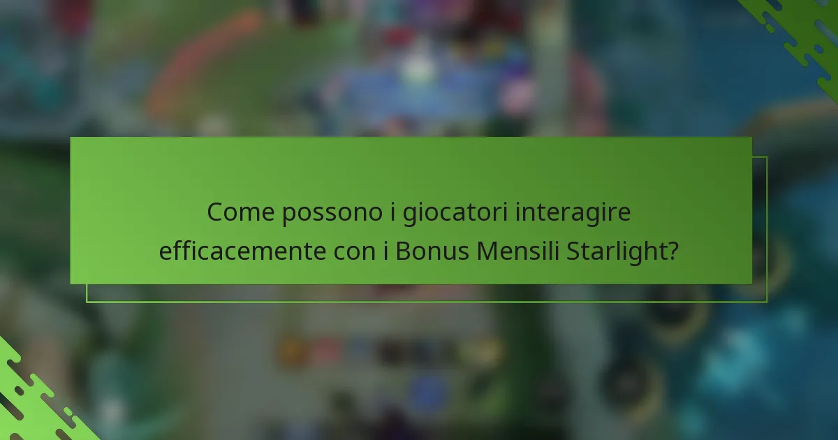 Come possono i giocatori interagire efficacemente con i Bonus Mensili Starlight?