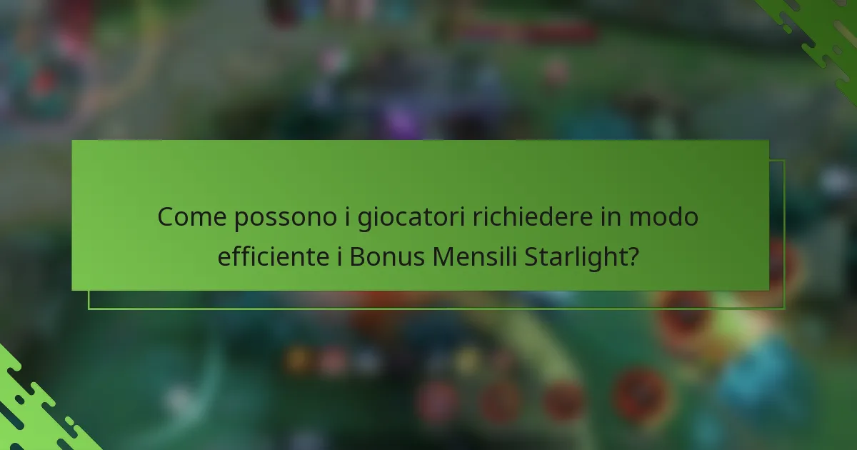 Come possono i giocatori richiedere in modo efficiente i Bonus Mensili Starlight?