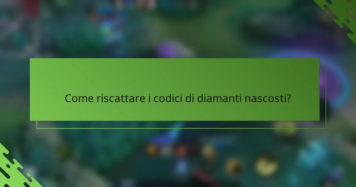 Come riscattare i codici di diamanti nascosti?