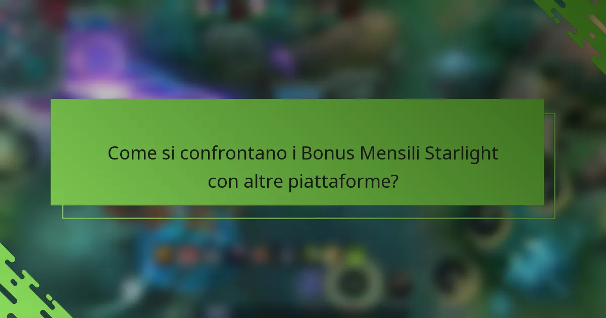 Come si confrontano i Bonus Mensili Starlight con altre piattaforme?