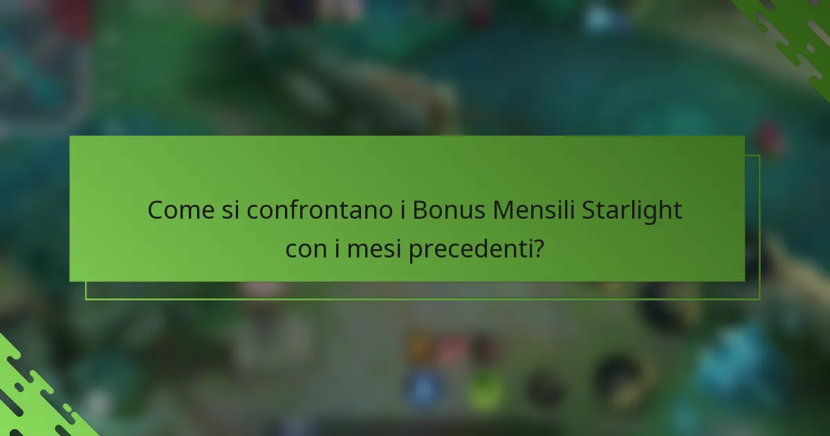 Come si confrontano i Bonus Mensili Starlight con i mesi precedenti?