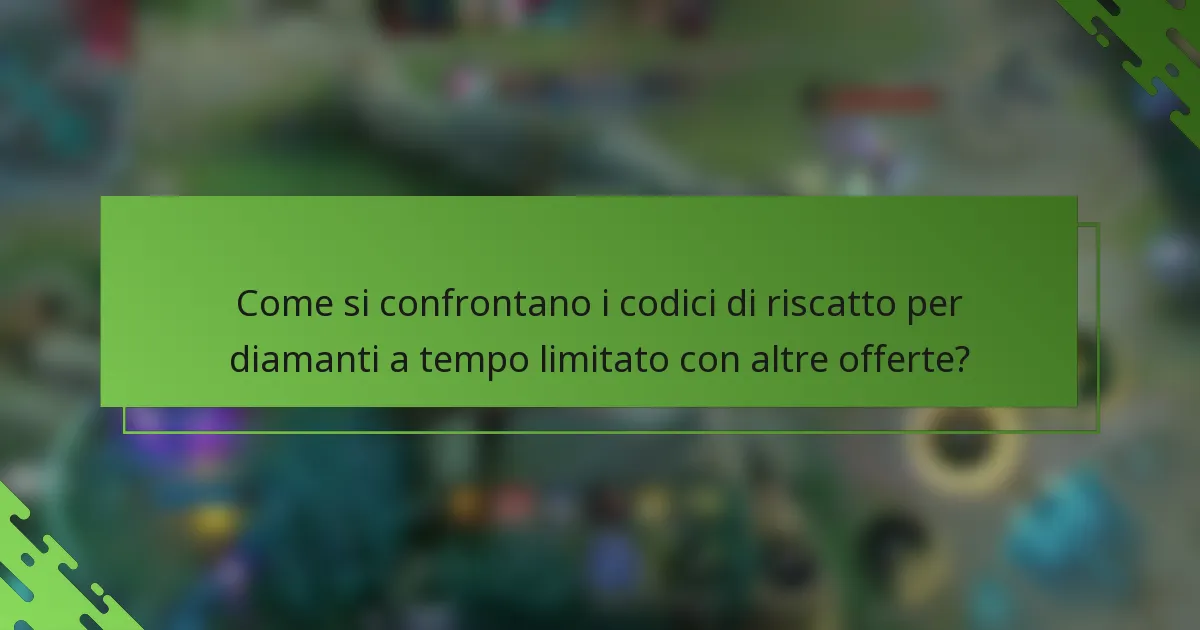 Come si confrontano i codici di riscatto per diamanti a tempo limitato con altre offerte?