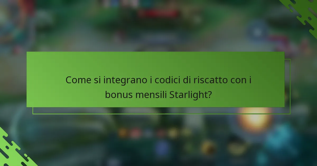 Come si integrano i codici di riscatto con i bonus mensili Starlight?
