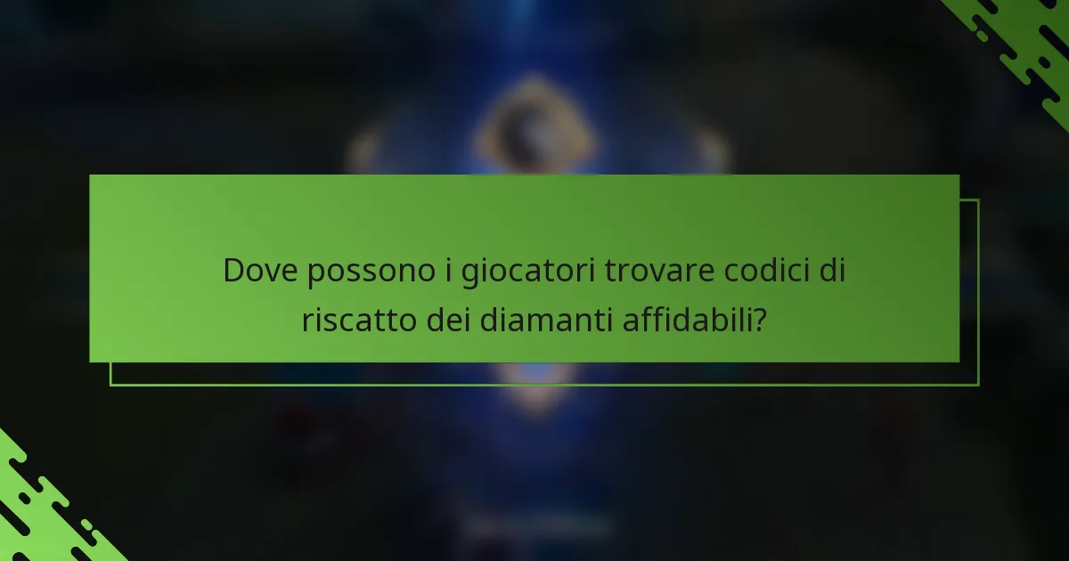 Dove possono i giocatori trovare codici di riscatto dei diamanti affidabili?