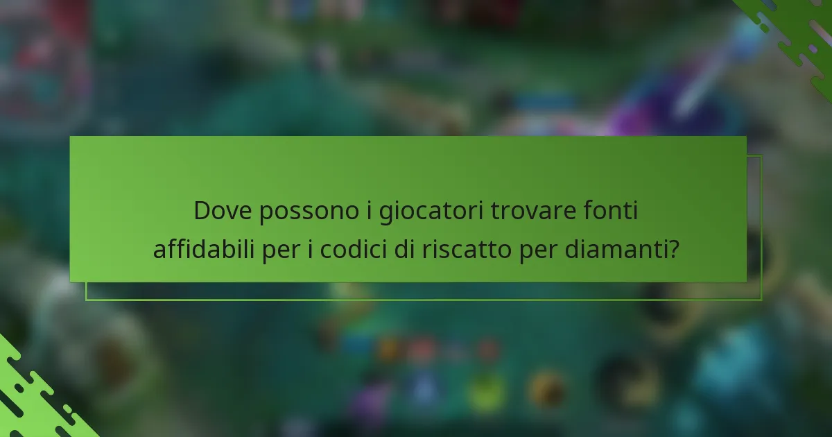 Dove possono i giocatori trovare fonti affidabili per i codici di riscatto per diamanti?