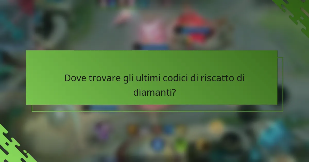 Dove trovare gli ultimi codici di riscatto di diamanti?