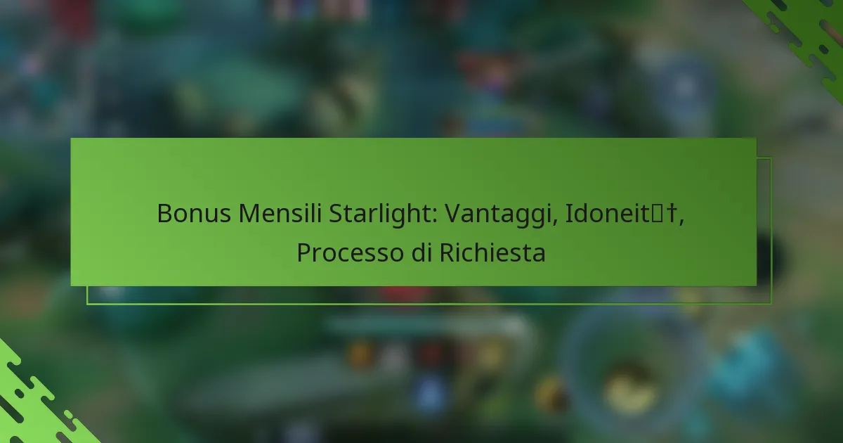 Bonus Mensili Starlight: Vantaggi, Idoneità, Processo di Richiesta