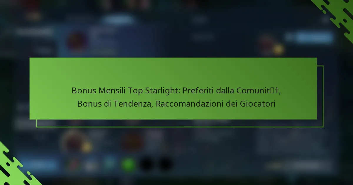 Bonus Mensili Top Starlight: Preferiti dalla Comunità, Bonus di Tendenza, Raccomandazioni dei Giocatori