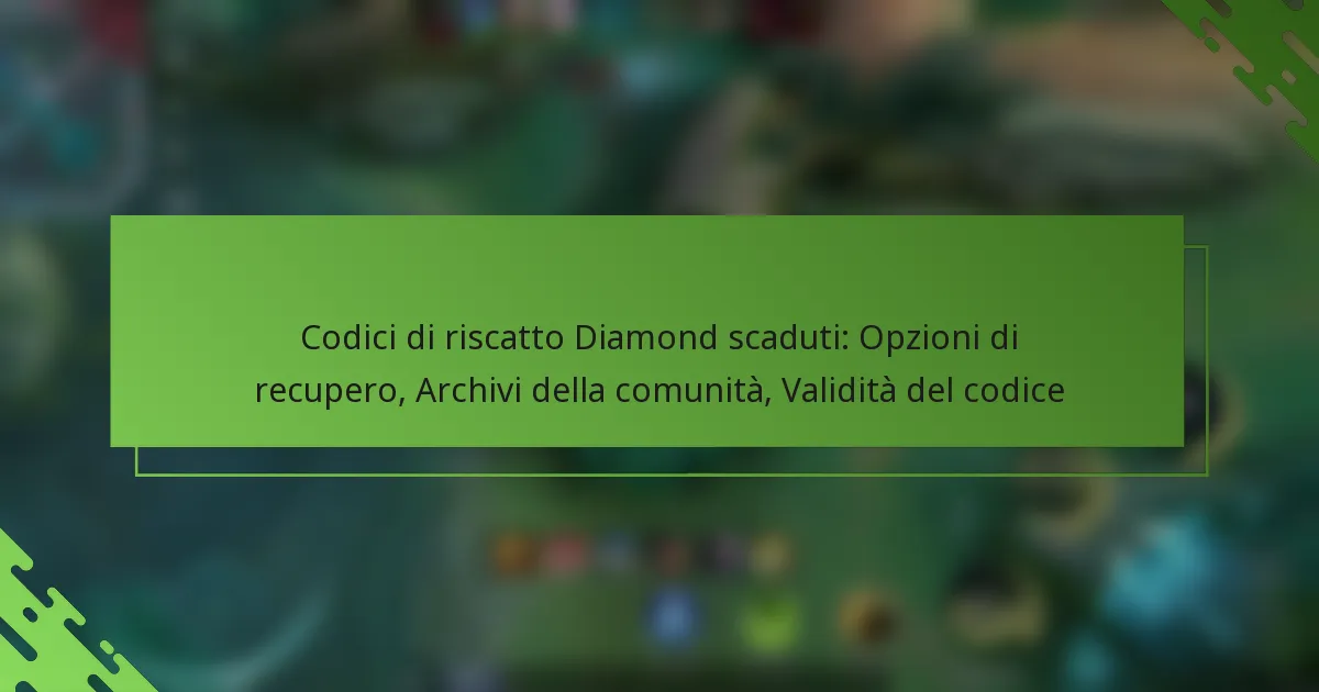 Codici di riscatto Diamond scaduti: Opzioni di recupero, Archivi della comunità, Validità del codice