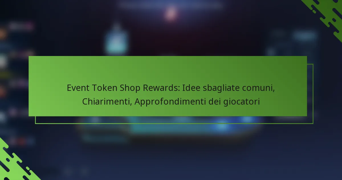 Event Token Shop Rewards: Idee sbagliate comuni, Chiarimenti, Approfondimenti dei giocatori