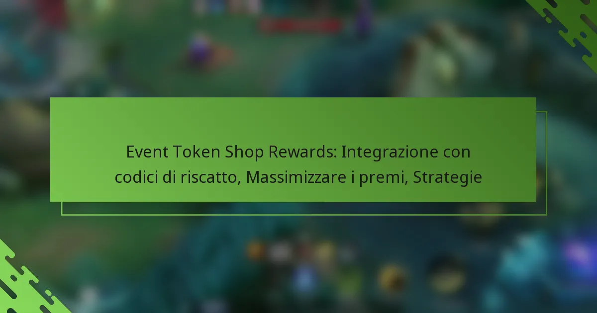 Event Token Shop Rewards: Integrazione con codici di riscatto, Massimizzare i premi, Strategie