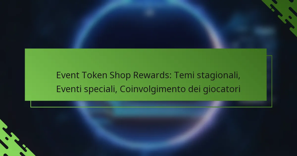 Event Token Shop Rewards: Temi stagionali, Eventi speciali, Coinvolgimento dei giocatori