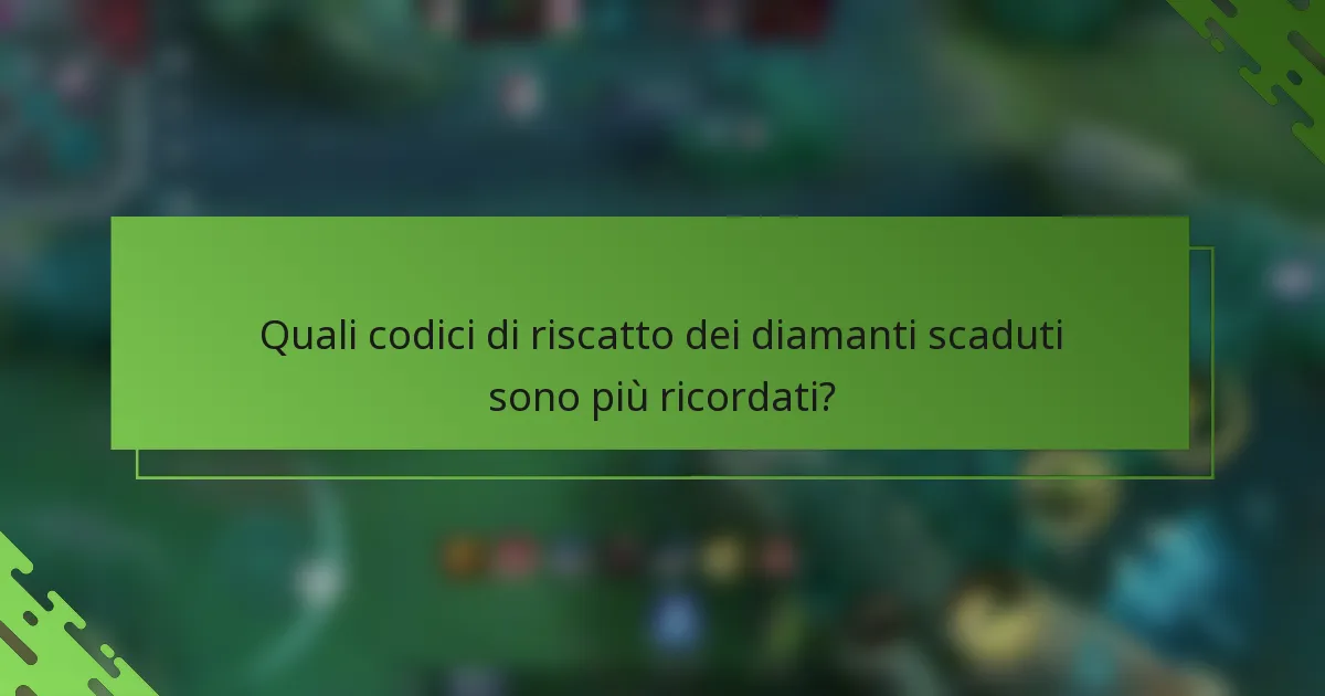 Quali codici di riscatto dei diamanti scaduti sono più ricordati?