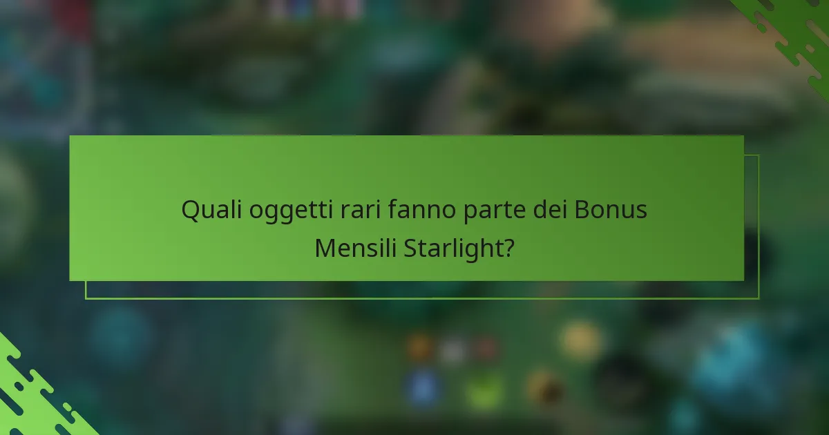 Quali oggetti rari fanno parte dei Bonus Mensili Starlight?