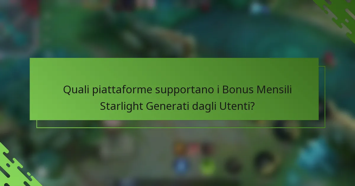 Quali piattaforme supportano i Bonus Mensili Starlight Generati dagli Utenti?