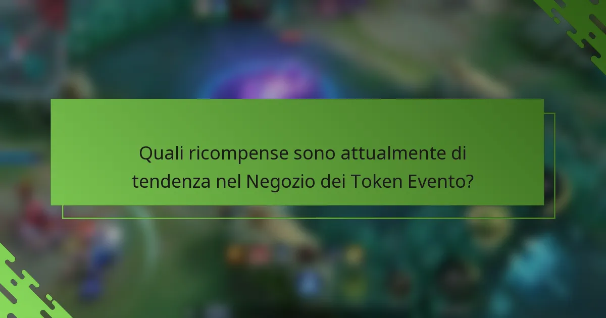 Quali ricompense sono attualmente di tendenza nel Negozio dei Token Evento?