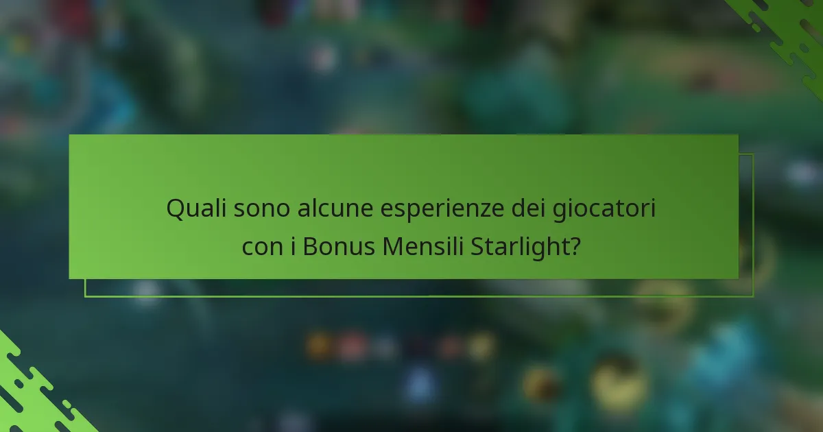 Quali sono alcune esperienze dei giocatori con i Bonus Mensili Starlight?