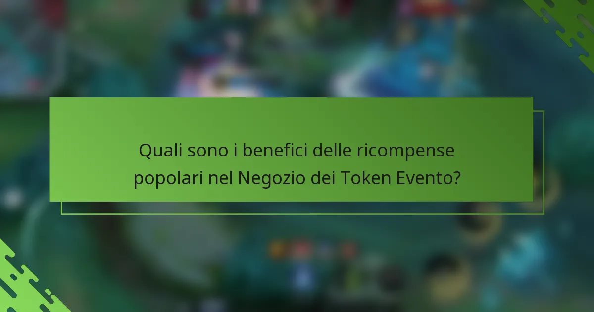 Quali sono i benefici delle ricompense popolari nel Negozio dei Token Evento?