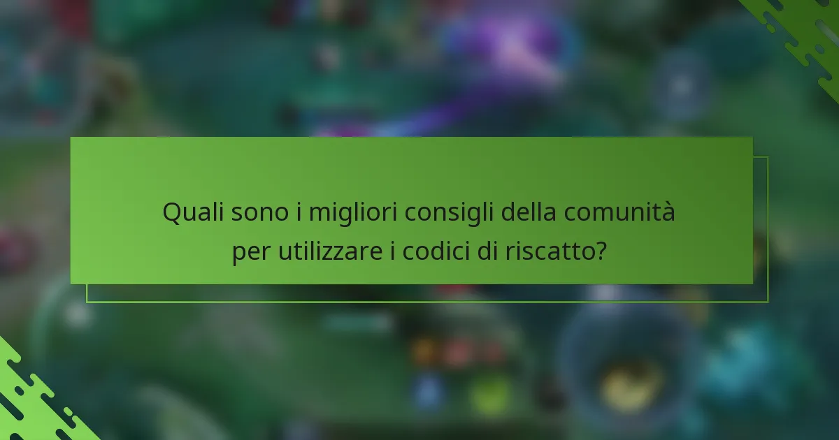 Quali sono i migliori consigli della comunità per utilizzare i codici di riscatto?