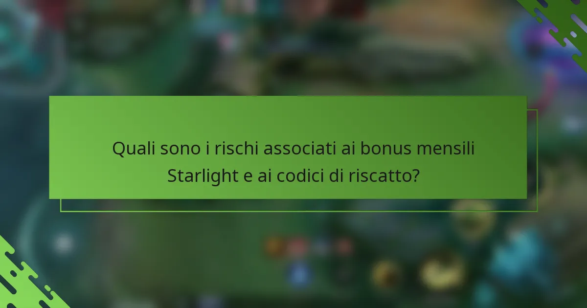 Quali sono i rischi associati ai bonus mensili Starlight e ai codici di riscatto?