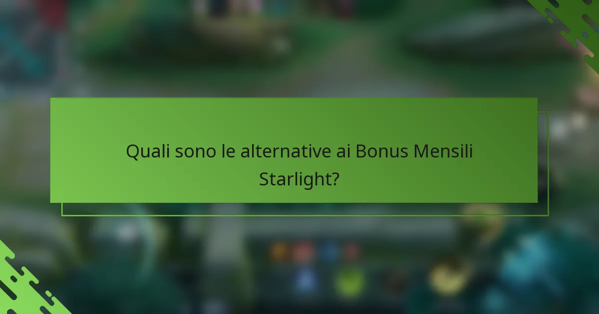 Quali sono le alternative ai Bonus Mensili Starlight?
