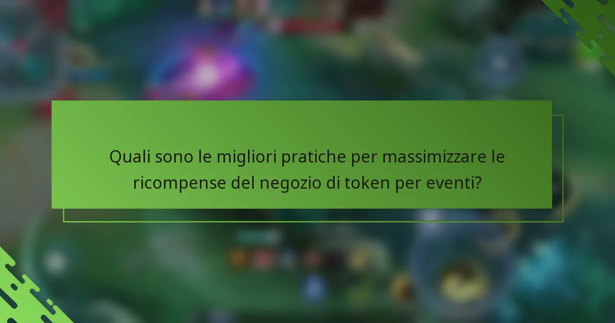 Quali sono le migliori pratiche per massimizzare le ricompense del negozio di token per eventi?