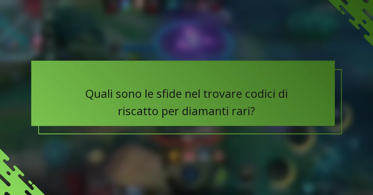 Quali sono le sfide nel trovare codici di riscatto per diamanti rari?