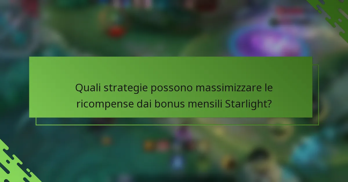 Quali strategie possono massimizzare le ricompense dai bonus mensili Starlight?