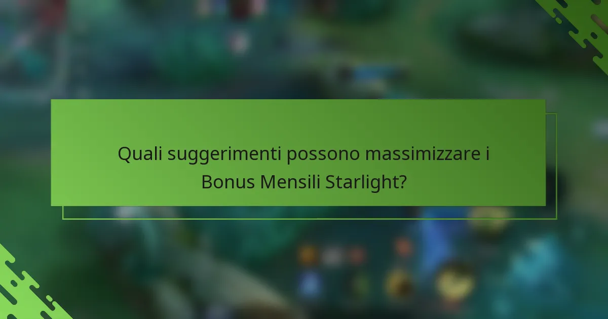 Quali suggerimenti possono massimizzare i Bonus Mensili Starlight?