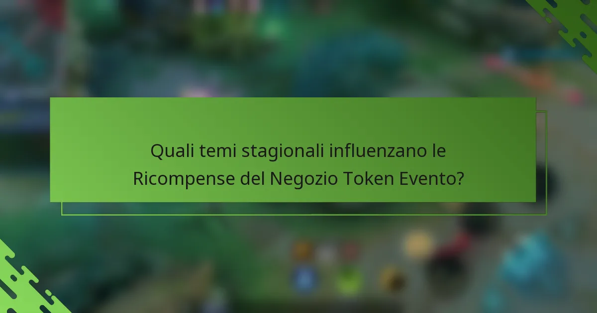 Quali temi stagionali influenzano le Ricompense del Negozio Token Evento?