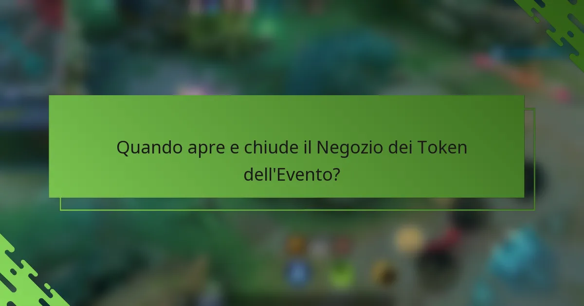 Quando apre e chiude il Negozio dei Token dell'Evento?