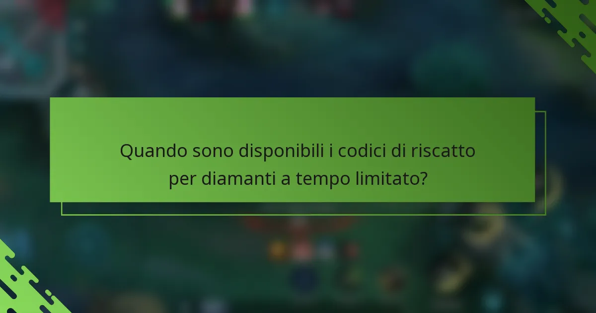 Quando sono disponibili i codici di riscatto per diamanti a tempo limitato?